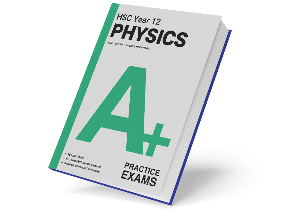 A+ HSC Year 12 Physics Practice Exams